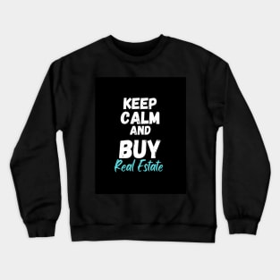 Keep Calm and Buy Real Estate Crewneck Sweatshirt